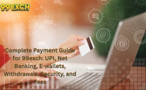 Complete Payment Guide for 99exch: UPI, Net Banking, E-wallets, Withdrawals, Security, and Fees